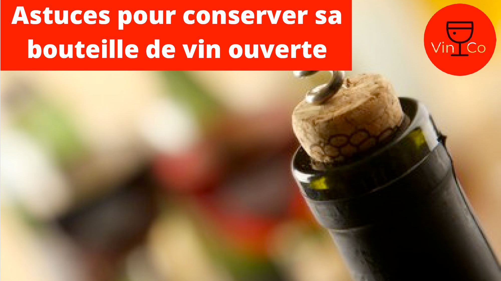 Conserver sa bouteille de vin ouverte : les meilleurs astuces des sommeliers