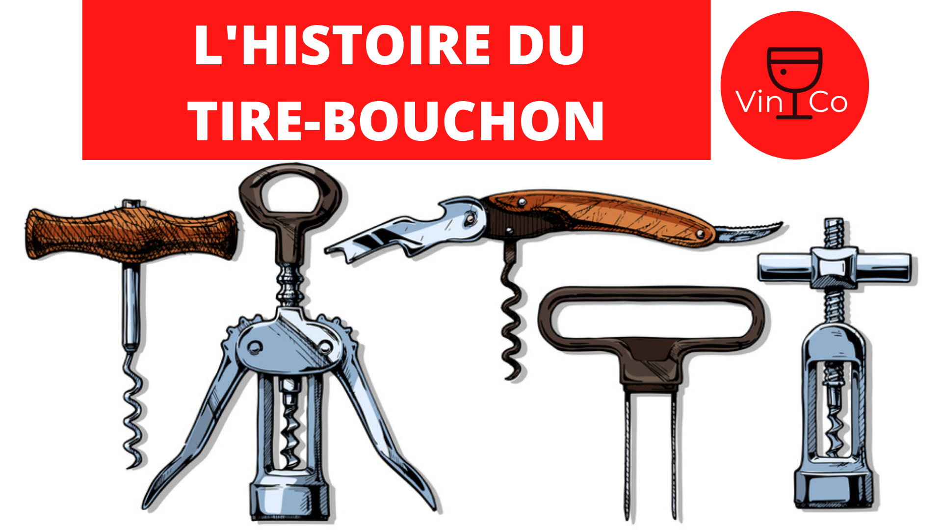 L'HISTOIRE DU TIRE-BOUCHON - Vin&Co®
