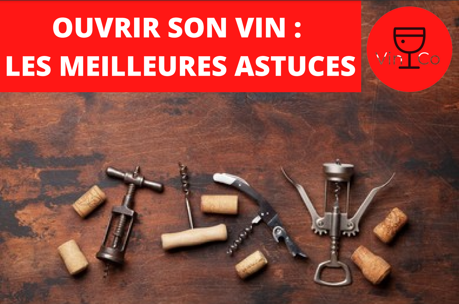 OUVRIR SON VIN : LES MEILLEURES ASTUCES