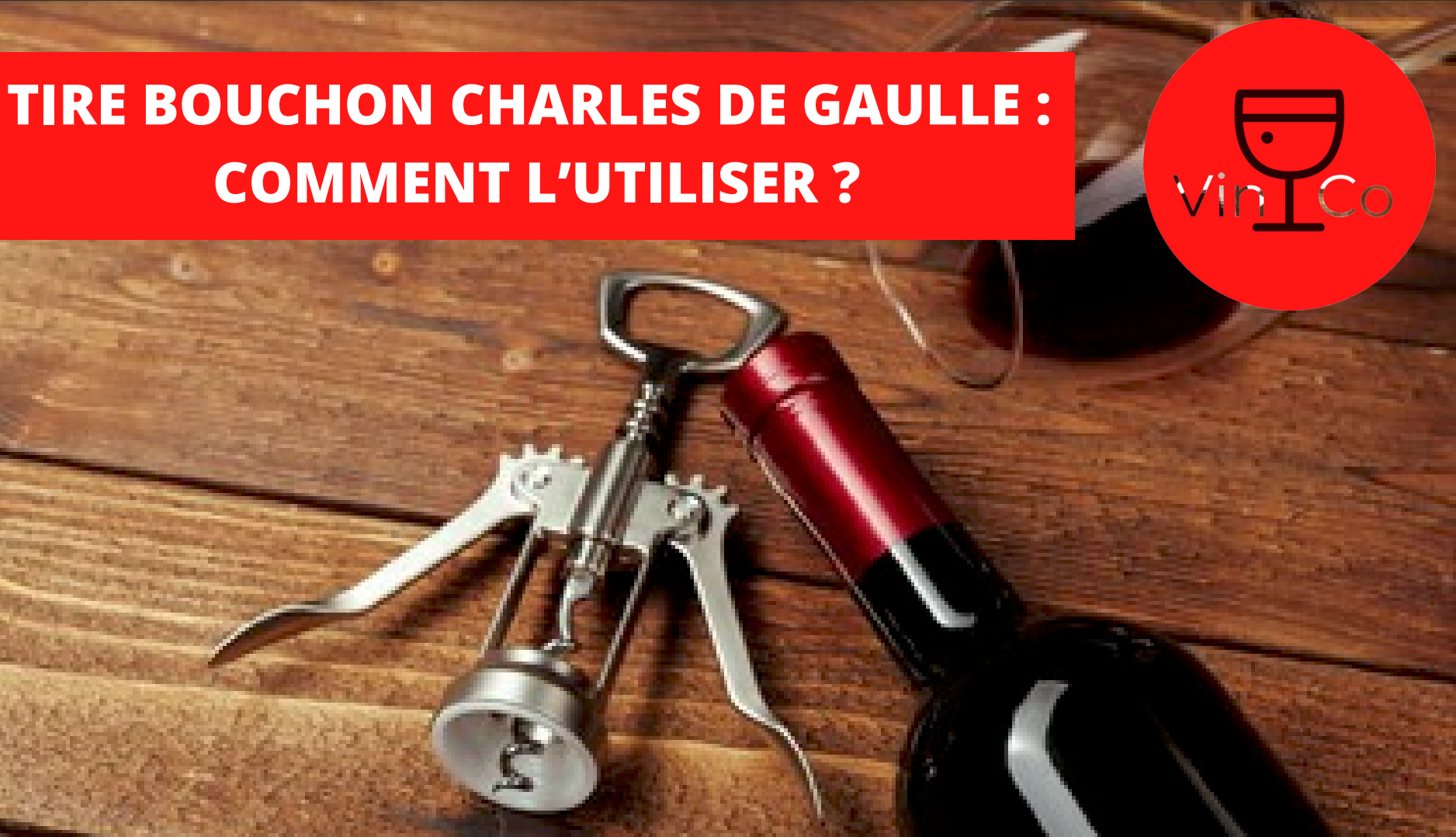 TIRE BOUCHON CHARLES DE GAULLE : COMMENT L’UTILISER ?
